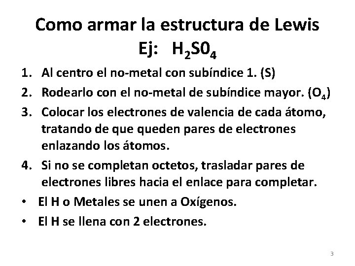 Como armar la estructura de Lewis Ej: H 2 S 04 1. Al centro