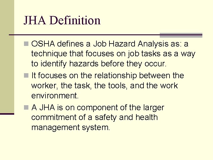 JHA Definition n OSHA defines a Job Hazard Analysis as: a technique that focuses