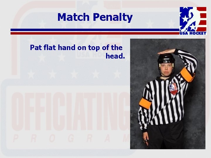 Match Penalty Pat flat hand on top of the head. 