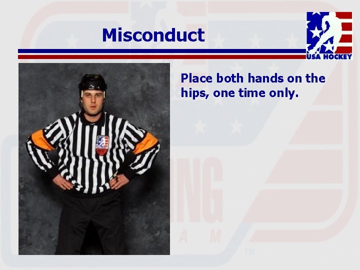 Misconduct Place both hands on the hips, one time only. 