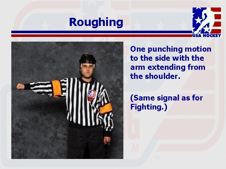 Roughing One punching motion to the side with the arm extending from the shoulder.