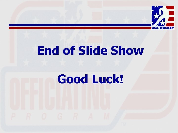 End of Slide Show Good Luck! 