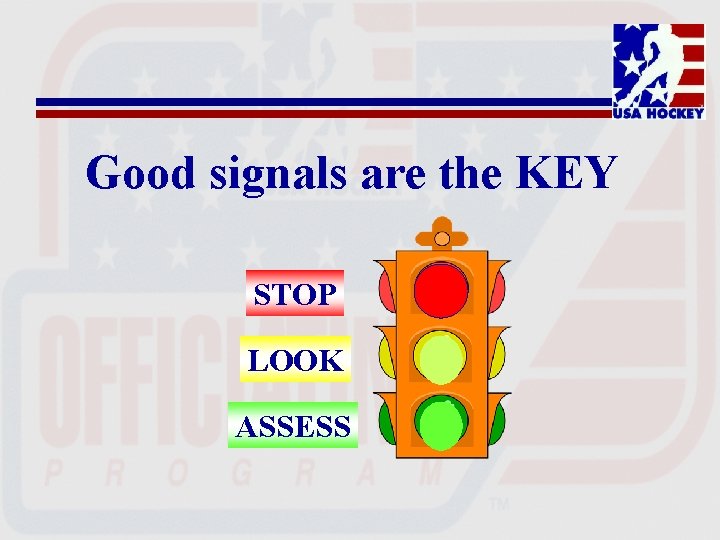 Good signals are the KEY STOP LOOK ASSESS 
