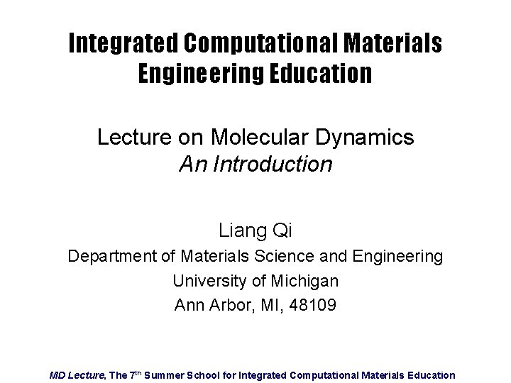Integrated Computational Materials Engineering Education Lecture on Molecular Dynamics An Introduction Liang Qi Department