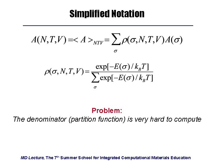 Simplified Notation Problem: The denominator (partition function) is very hard to compute MD Lecture,