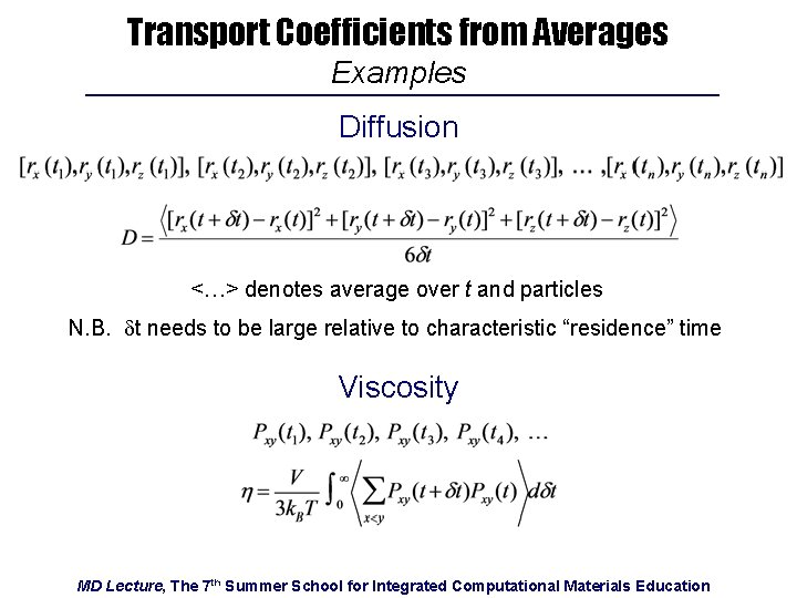 Transport Coefficients from Averages Examples Diffusion <…> denotes average over t and particles N.