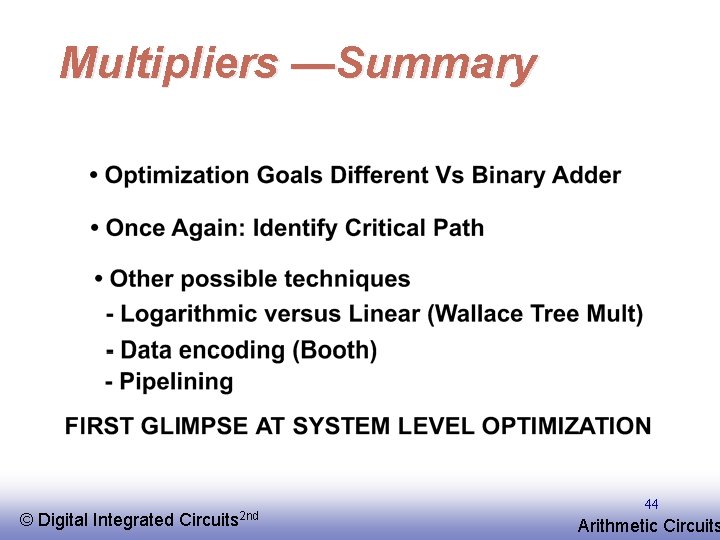 Multipliers —Summary © EE 141 Digital Integrated Circuits 2 nd 44 Arithmetic Circuits 