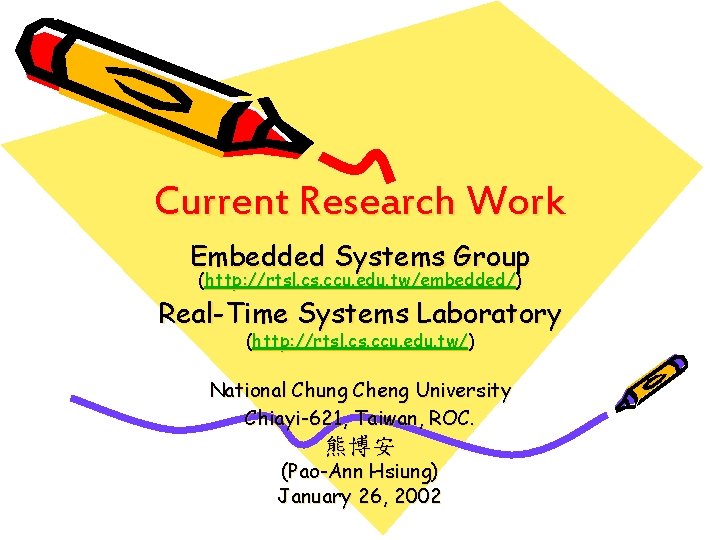 Current Research Work Embedded Systems Group (http: //rtsl. cs. ccu. edu. tw/embedded/) Real-Time Systems