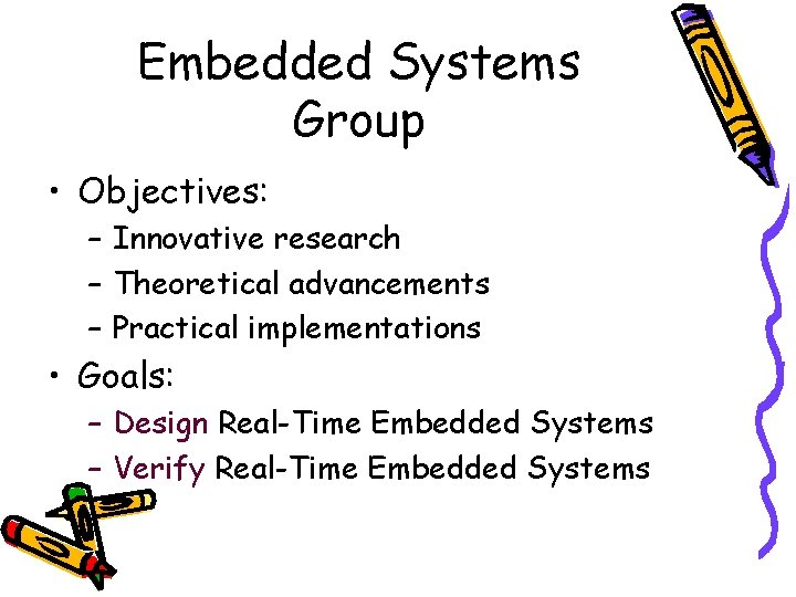 Embedded Systems Group • Objectives: – Innovative research – Theoretical advancements – Practical implementations