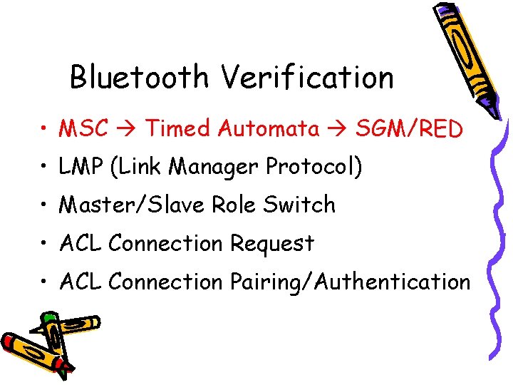 Bluetooth Verification • MSC Timed Automata SGM/RED • LMP (Link Manager Protocol) • Master/Slave