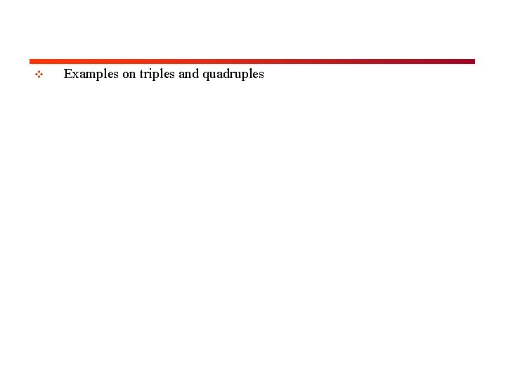 v Examples on triples and quadruples 