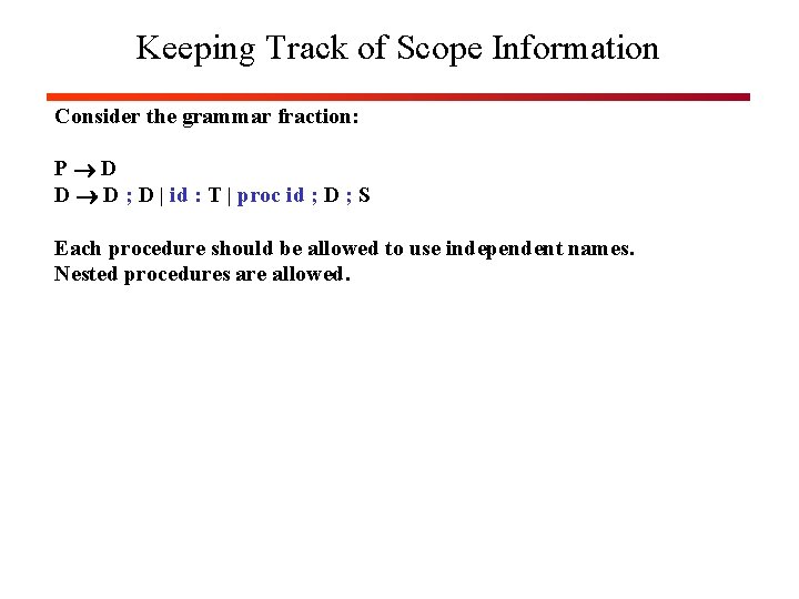 Keeping Track of Scope Information Consider the grammar fraction: P D D D ;