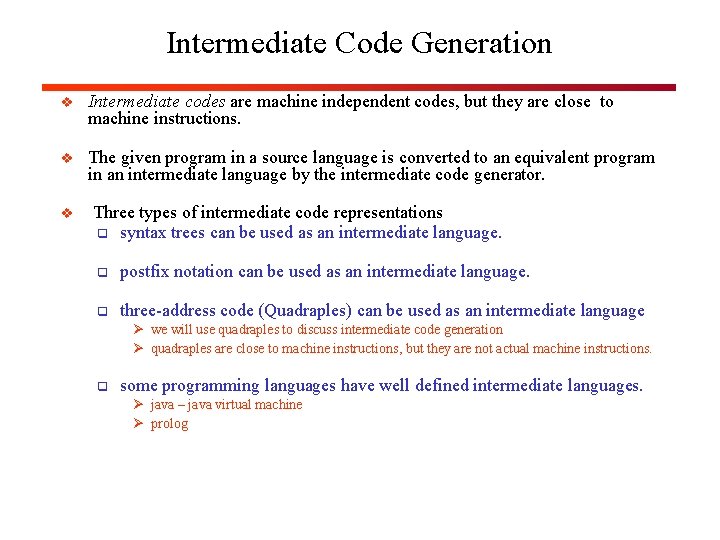 Intermediate Code Generation v Intermediate codes are machine independent codes, but they are close