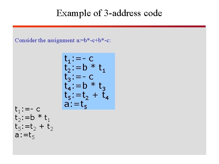 Example of 3 -address code Consider the assignment a: =b*-c+b*-c: t 1: =- c