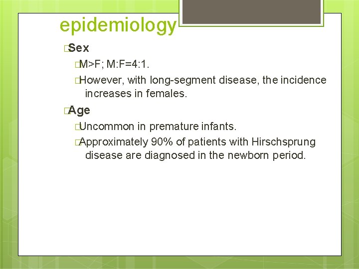 epidemiology �Sex �M>F; M: F=4: 1. �However, with long-segment disease, the incidence increases in