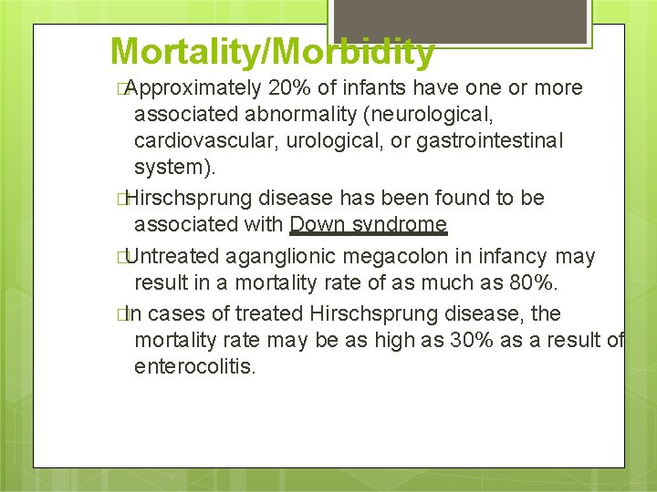 Mortality/Morbidity �Approximately 20% of infants have one or more associated abnormality (neurological, cardiovascular, urological,