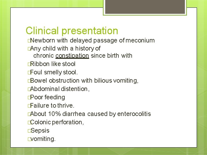 Clinical presentation �Newborn with delayed passage of meconium �Any child with a history of