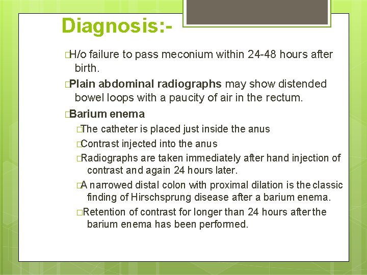 Diagnosis: �H/o failure to pass meconium within 24 -48 hours after birth. �Plain abdominal