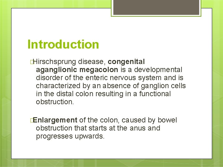 Introduction �Hirschsprung disease, congenital aganglionic megacolon is a developmental disorder of the enteric nervous