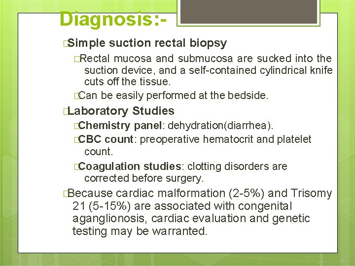 Diagnosis: �Simple suction rectal biopsy �Rectal mucosa and submucosa are sucked into the suction