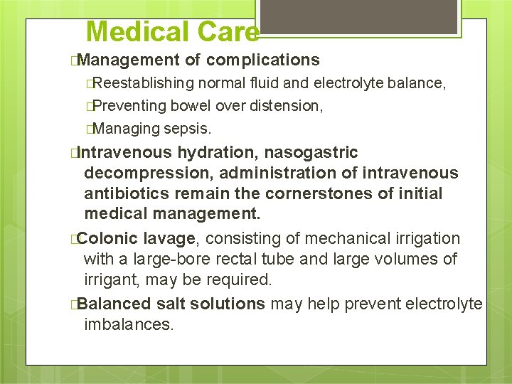 Medical Care �Management of complications �Reestablishing normal fluid and electrolyte balance, �Preventing bowel over