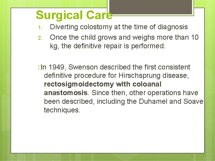 Surgical Care Diverting colostomy at the time of diagnosis Once the child grows and