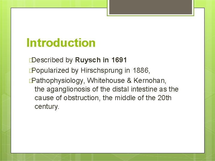 Introduction �Described by Ruysch in 1691 �Popularized by Hirschsprung in 1886, �Pathophysiology, Whitehouse &