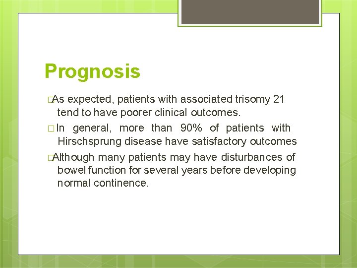 Prognosis �As expected, patients with associated trisomy 21 tend to have poorer clinical outcomes.