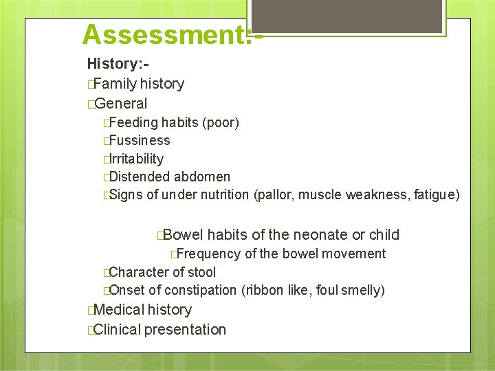 Assessment: History: �Family history �General �Feeding habits (poor) �Fussiness �Irritability �Distended abdomen �Signs of