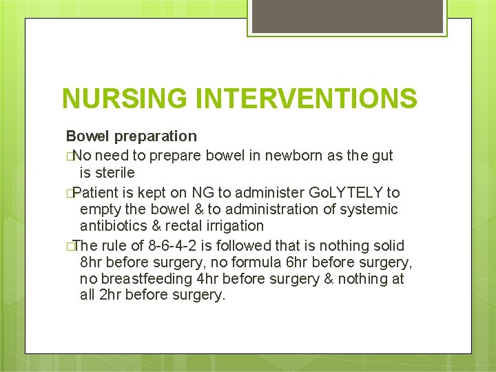 NURSING INTERVENTIONS Bowel preparation �No need to prepare bowel in newborn as the gut