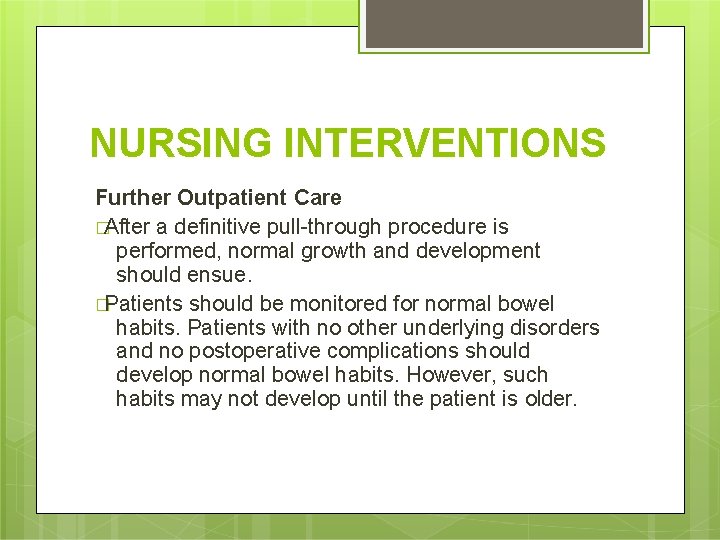 NURSING INTERVENTIONS Further Outpatient Care �After a definitive pull-through procedure is performed, normal growth