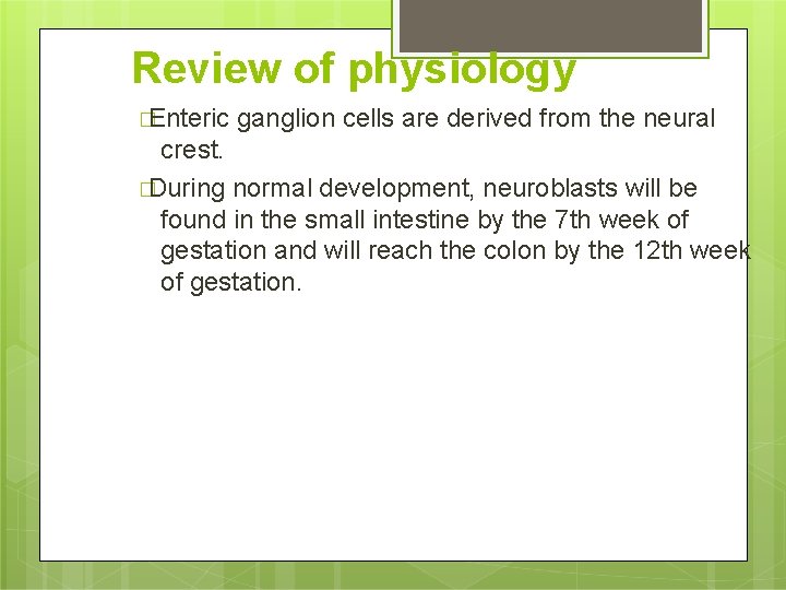Review of physiology �Enteric ganglion cells are derived from the neural crest. �During normal