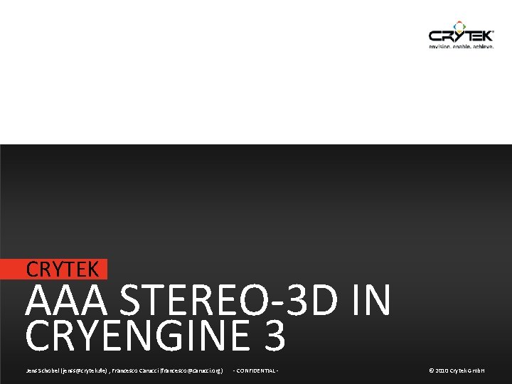 CRYTEK AAA STEREO-3 D IN CRYENGINE 3 Jens Schobel (jenss@crytek. de) , Francesco Carucci