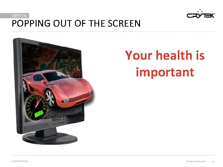 CRYTEK POPPING OUT OF THE SCREEN Your health is important CONFIDENTIAL © 2010 Crytek