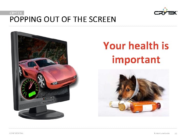 CRYTEK POPPING OUT OF THE SCREEN Your health is important CONFIDENTIAL © 2010 Crytek