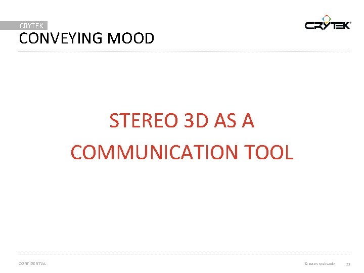 CRYTEK CONVEYING MOOD STEREO 3 D AS A COMMUNICATION TOOL CONFIDENTIAL © 2010 Crytek