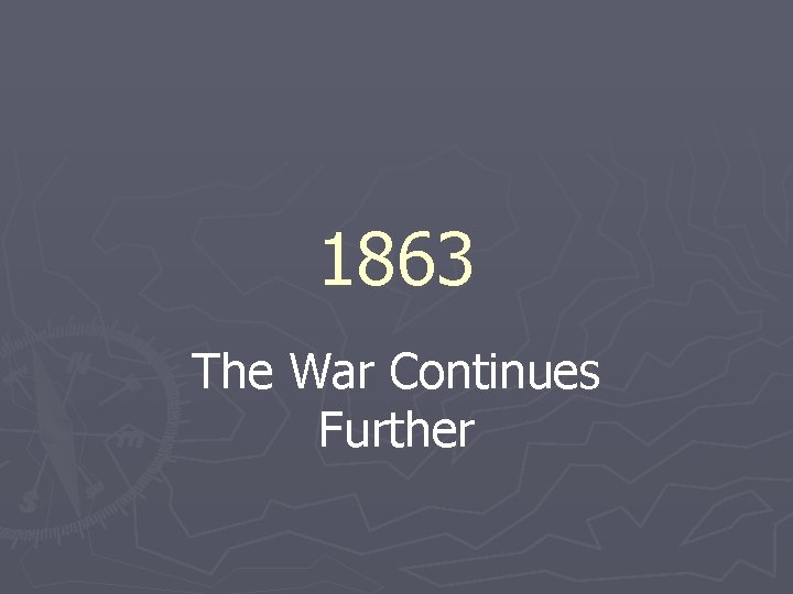 1863 The War Continues Further 