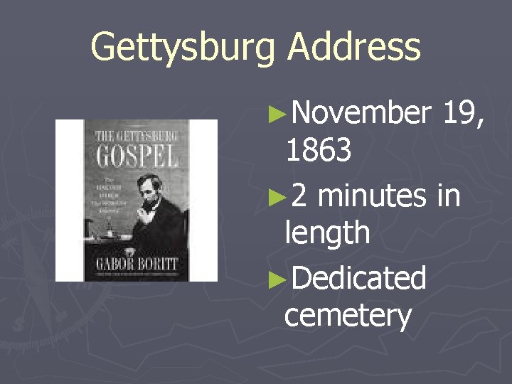 Gettysburg Address ►November 19, 1863 ► 2 minutes in length ►Dedicated cemetery 