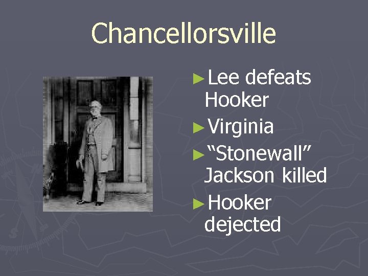 Chancellorsville ►Lee defeats Hooker ►Virginia ►“Stonewall” Jackson killed ►Hooker dejected 