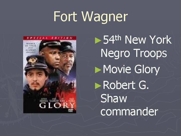 Fort Wagner ► 54 th New York Negro Troops ►Movie Glory ►Robert G. Shaw