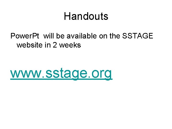 Handouts Power. Pt will be available on the SSTAGE website in 2 weeks www.