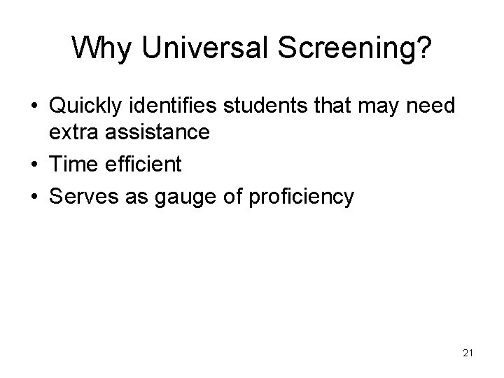 Why Universal Screening? • Quickly identifies students that may need extra assistance • Time