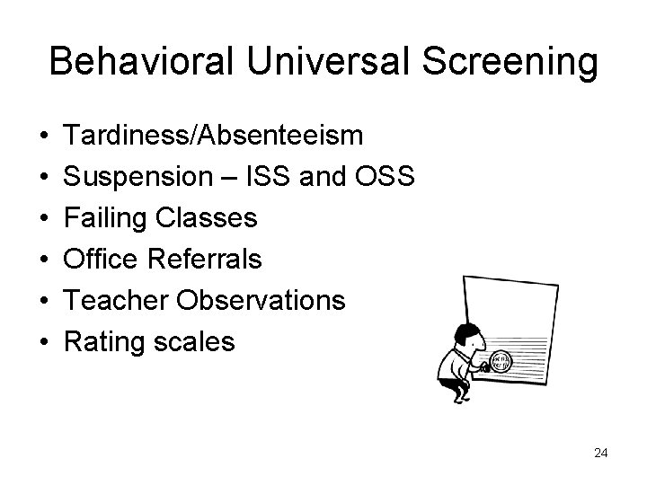 Behavioral Universal Screening • • • Tardiness/Absenteeism Suspension – ISS and OSS Failing Classes