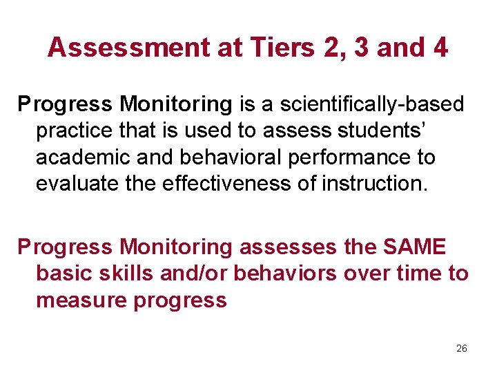 Assessment at Tiers 2, 3 and 4 Progress Monitoring is a scientifically-based practice that