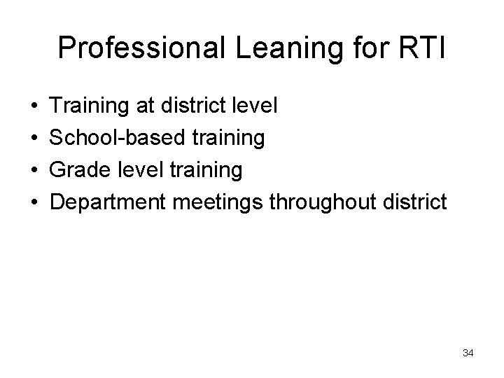 Professional Leaning for RTI • • Training at district level School-based training Grade level
