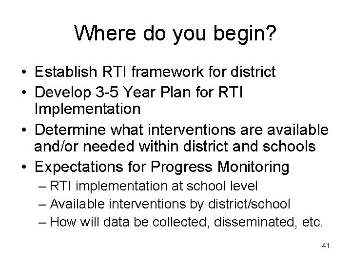 Where do you begin? • Establish RTI framework for district • Develop 3 -5