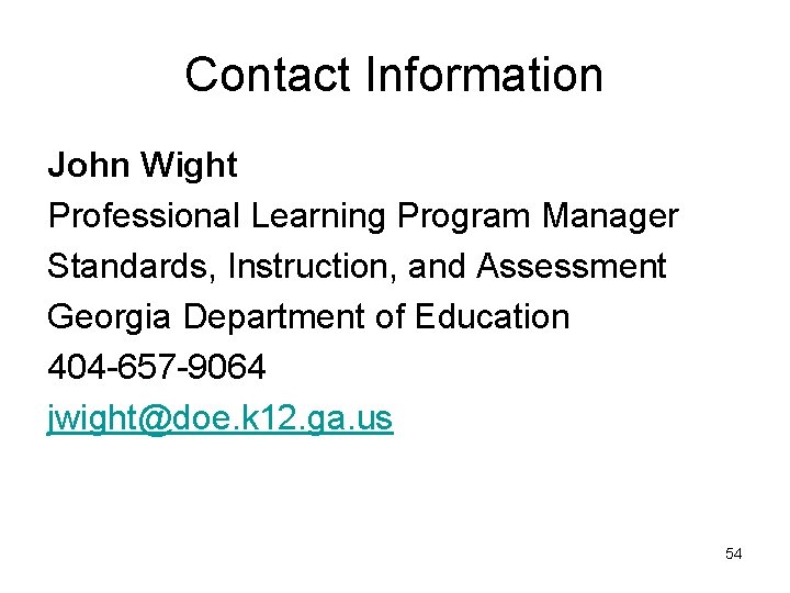 Contact Information John Wight Professional Learning Program Manager Standards, Instruction, and Assessment Georgia Department