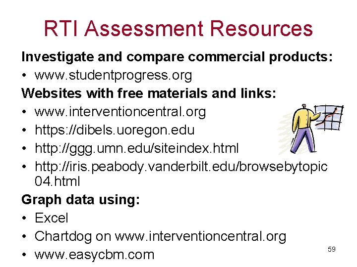 RTI Assessment Resources Investigate and compare commercial products: • www. studentprogress. org Websites with