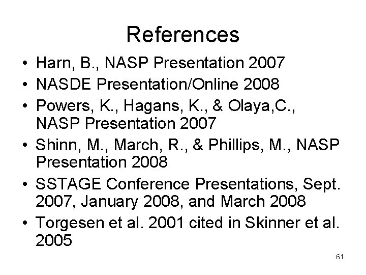 References • Harn, B. , NASP Presentation 2007 • NASDE Presentation/Online 2008 • Powers,