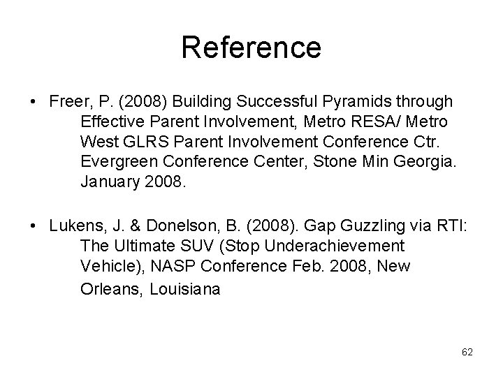 Reference • Freer, P. (2008) Building Successful Pyramids through Effective Parent Involvement, Metro RESA/